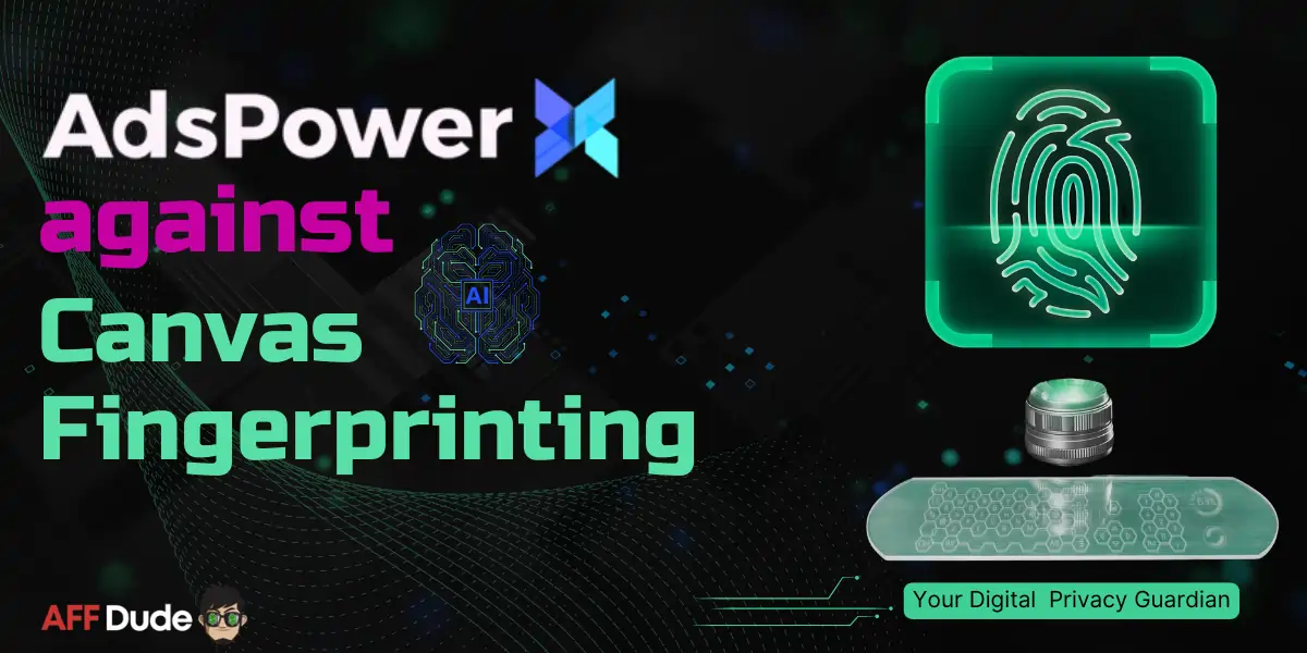 AdsPower against Canvas-Fingerprinting Your Digital Privacy Guardian