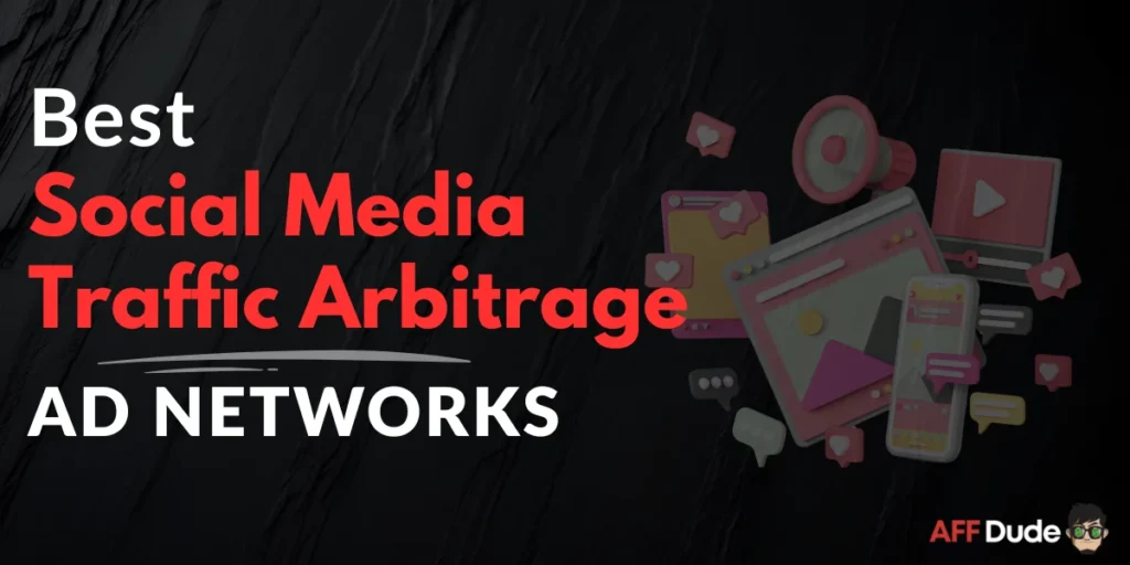 Best Ad Networks for Social Media Traffic Arbitrage