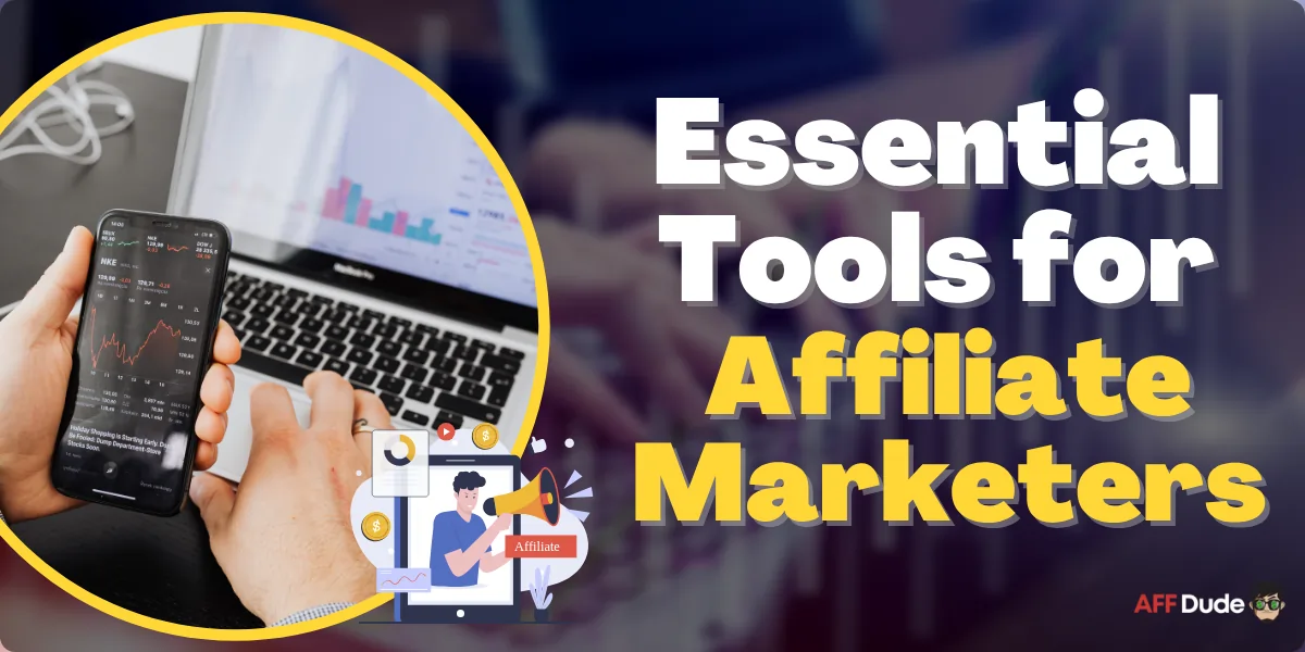 Essential Tools for Affiliate Marketers Explain