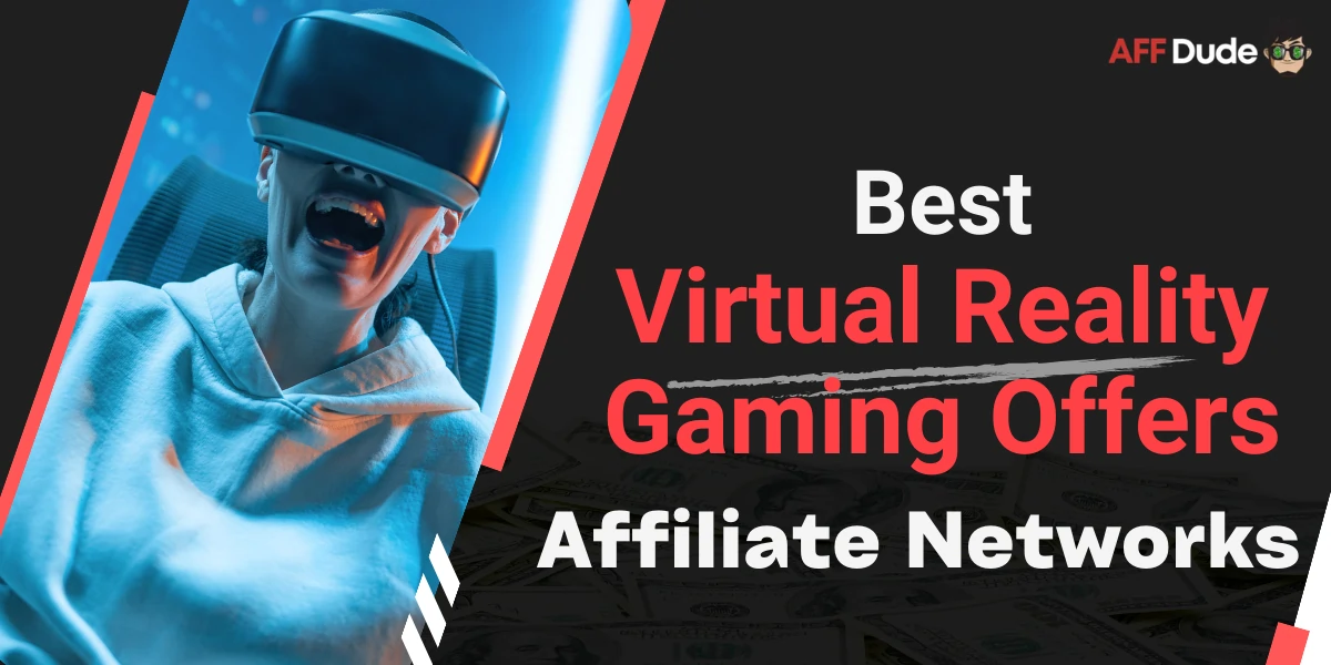Best Affiliate Networks for Virtual Reality Gaming Offers