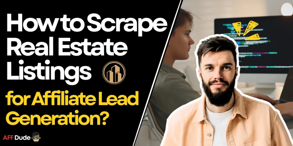 How to Scrape Real Estate Listings for Affiliate Lead Generation