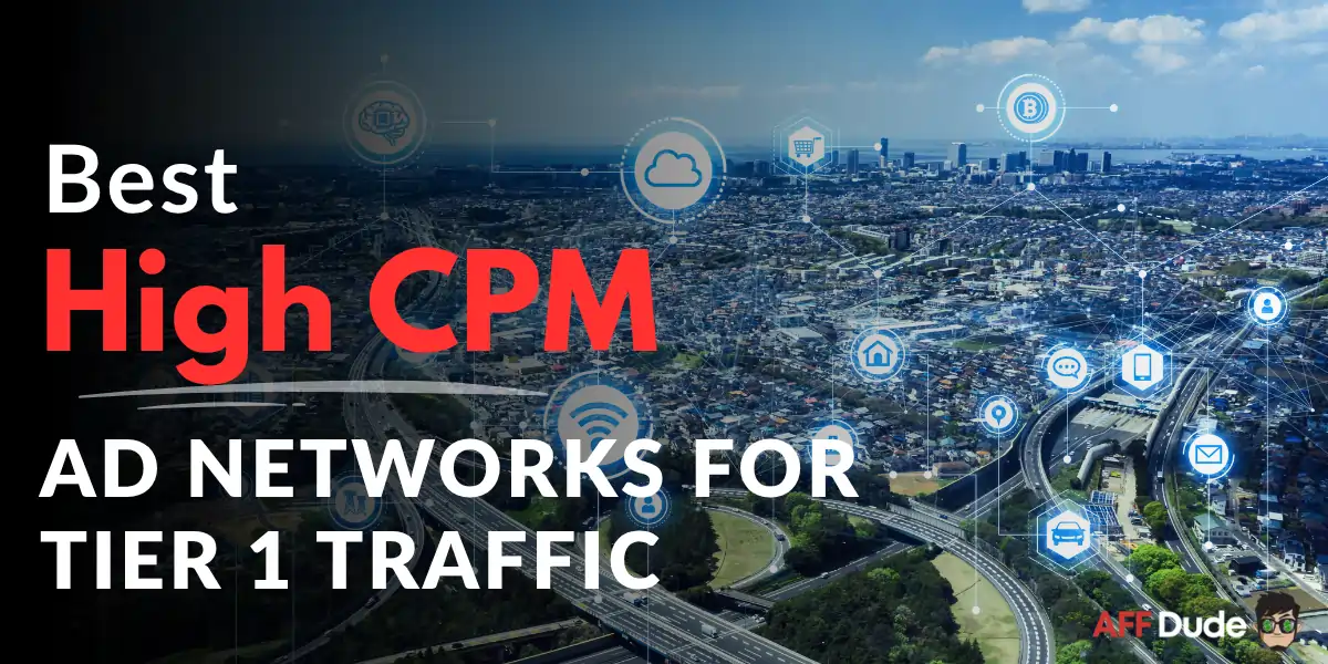 Best High CPM Ad Networks for Tier 1 Traffic