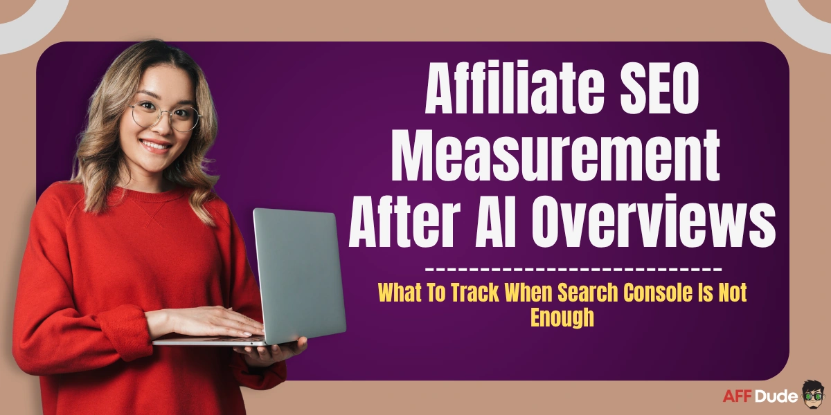 Affiliate SEO Measurement After AI Overviews