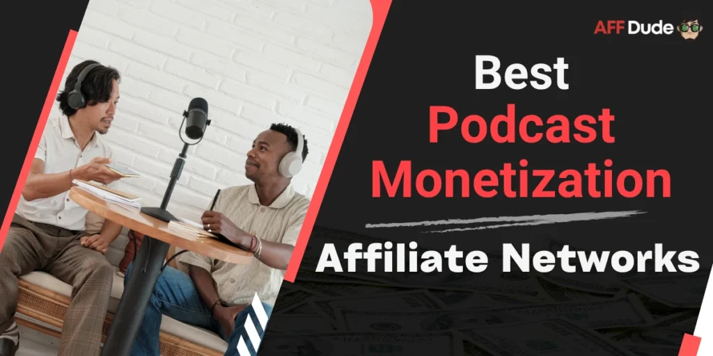 Best Affiliate Networks for Podcast Monetization