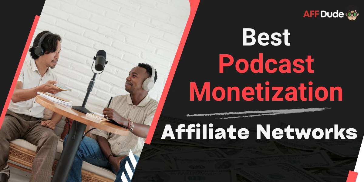 Best Affiliate Networks for Podcast Monetization