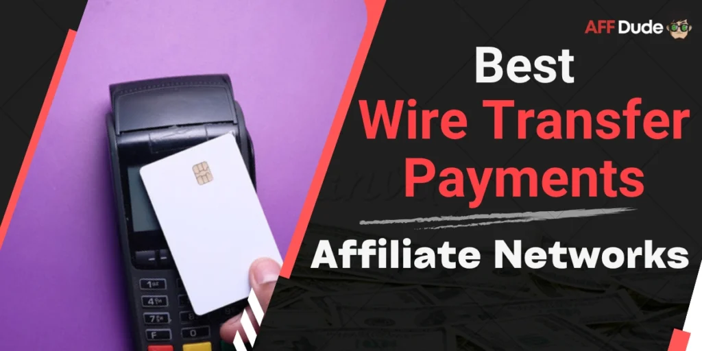 Best Affiliate Networks for Wire Transfer Payments
