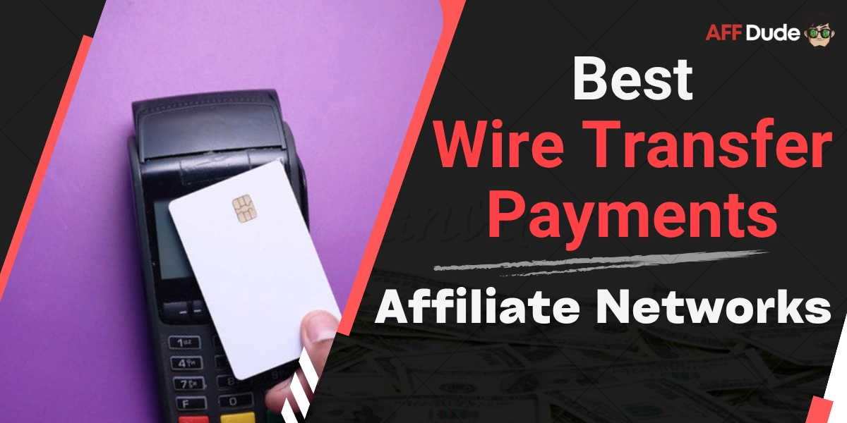 Best Affiliate Networks for Wire Transfer Payments