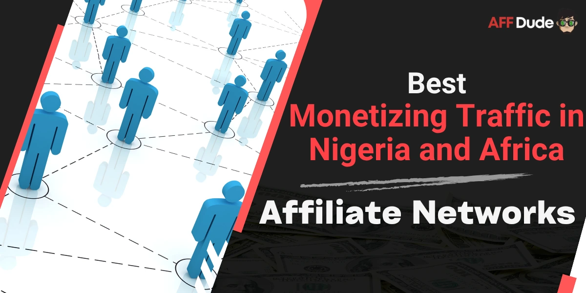 Top Affiliate Networks for Monetizing Traffic in Nigeria and Africa