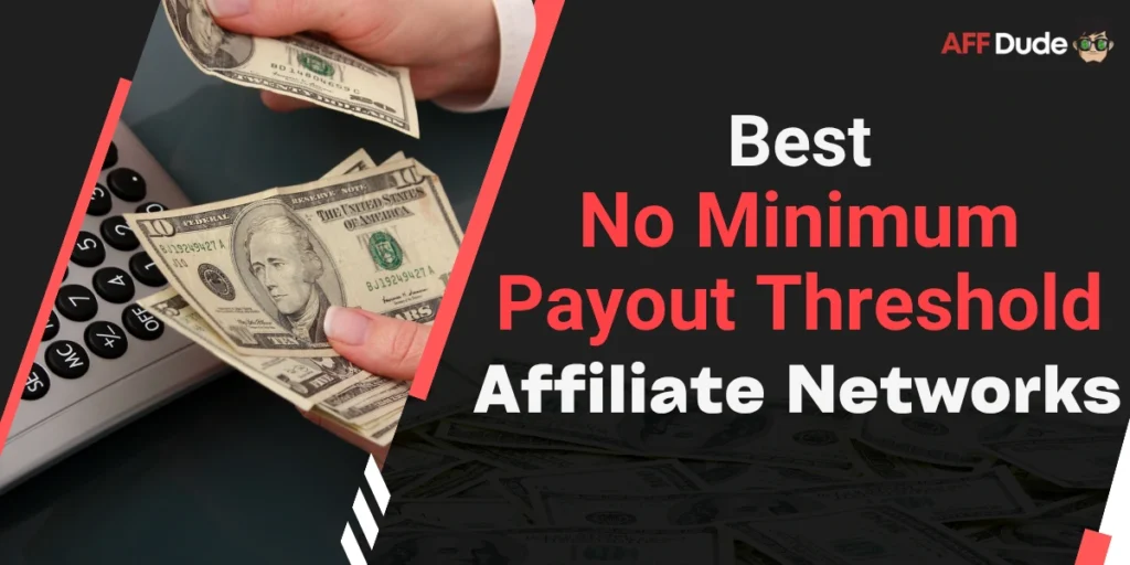 Top Affiliate Networks with No Minimum Payout Threshold